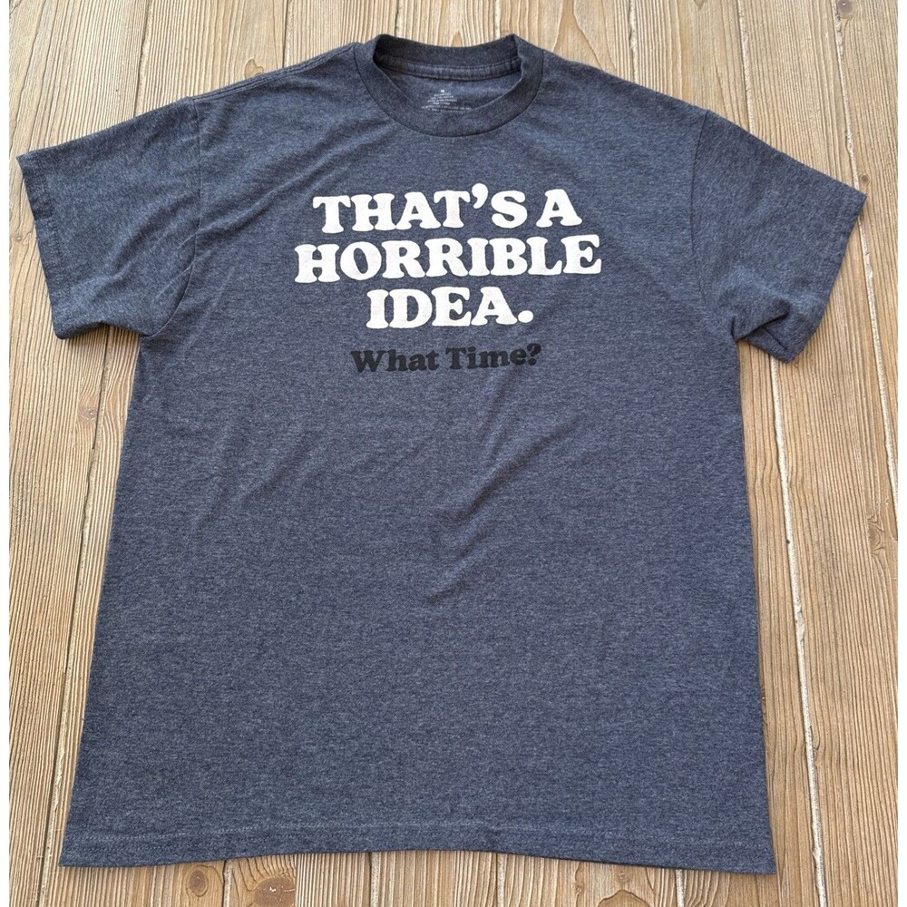 Unisex Tshirt "That's A Horrible Idea. What Time?" Blue Short Sleeve Shirt- Med